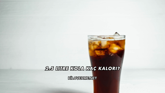 2.5 Litre Kola Kaç Kalori?