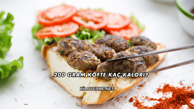 200 Gram Köfte Kaç Kalori?