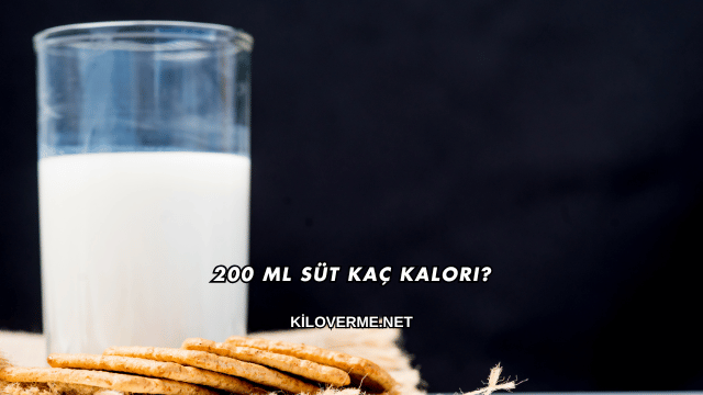 200 Ml Süt Kaç Kalori?