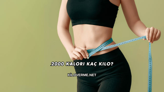 2000 Kalori Kaç Kilo?
