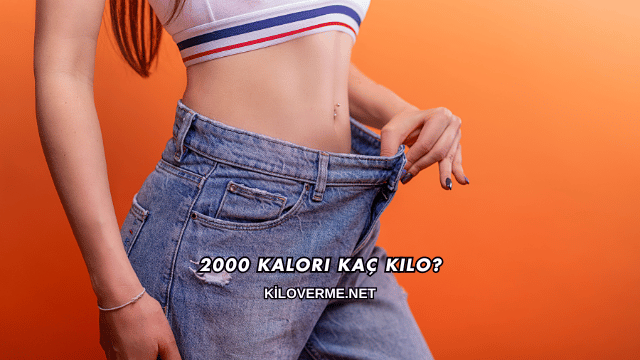 2000 Kalori Kaç Kilo?