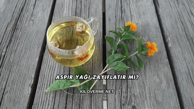 Aspir Yağı Zayıflatır mı?
