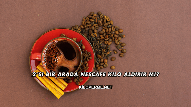 2’si Bir Arada Nescafe Kilo Aldırır mı?
