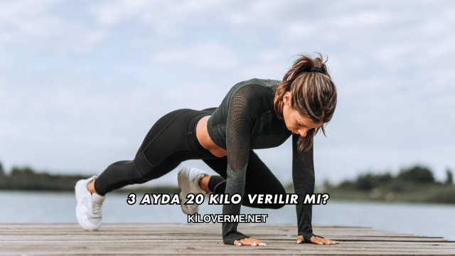 3 Ayda 20 Kilo Verilir mi?