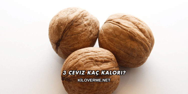 3 Ceviz Kaç Kalori?