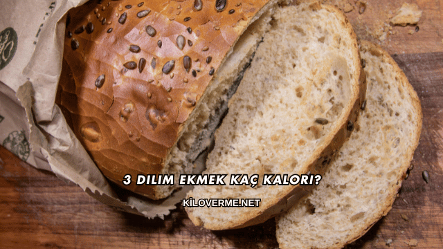 3 Dilim Ekmek Kaç Kalori?
