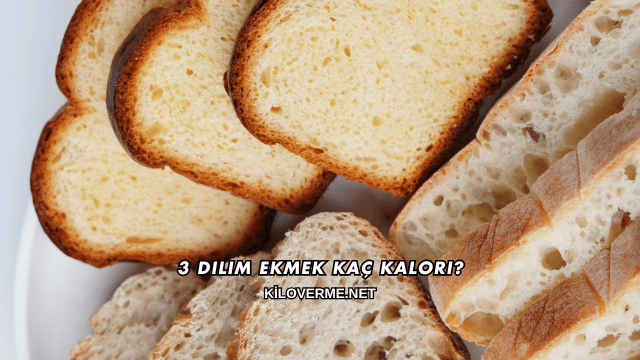 3 Dilim Ekmek Kaç Kalori?