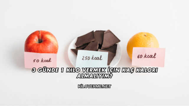 3 Günde 1 Kilo Vermek İçin Kaç Kalori Almalıyım?