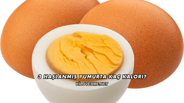3 Haşlanmış Yumurta Kaç Kalori?