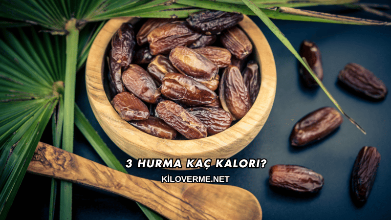 3 Hurma Kaç Kalori?