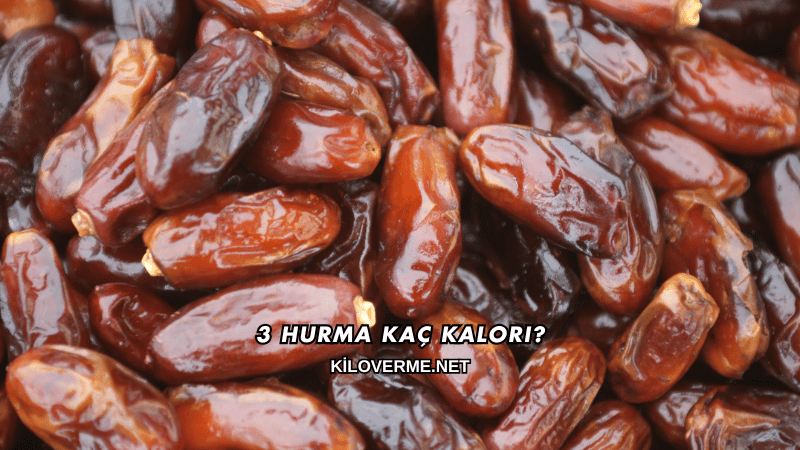 3 Hurma Kaç Kalori?