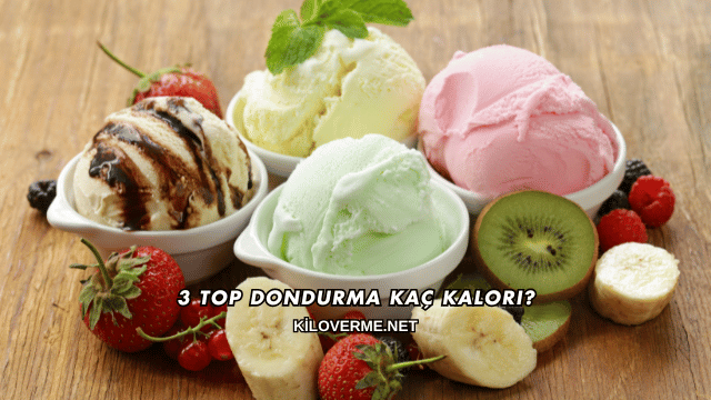 3 Top Dondurma Kaç Kalori?