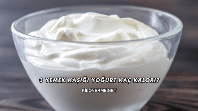 3 Yemek Kaşığı Yoğurt Kaç Kalori?