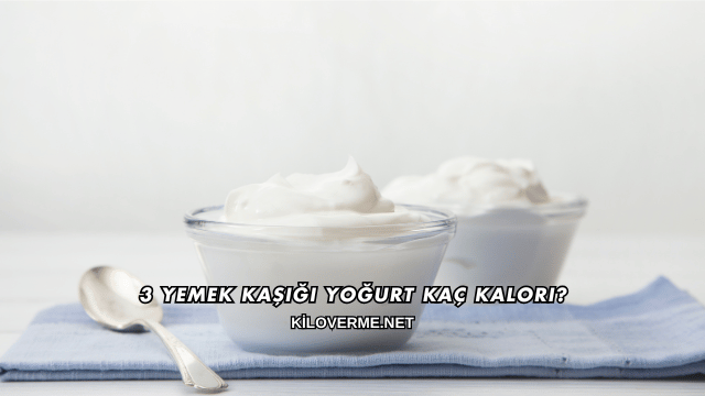 3 Yemek Kaşığı Yoğurt Kaç Kalori?