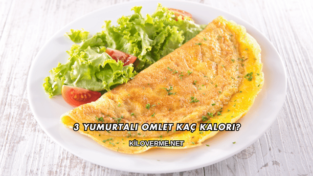 3 Yumurtalı Omlet Kaç Kalori?