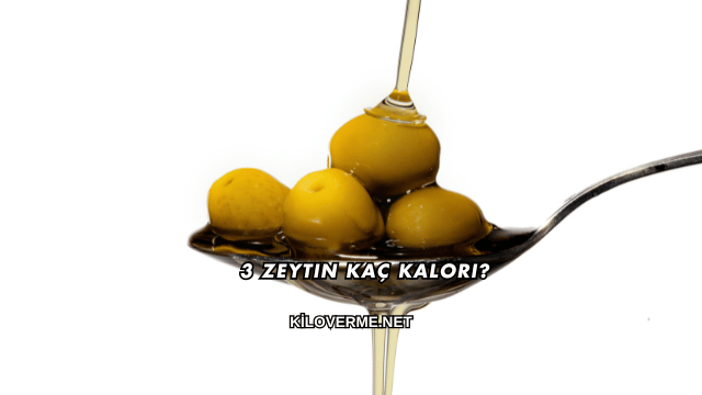 3 Zeytin Kaç Kalori?
