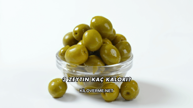 3 Zeytin Kaç Kalori?