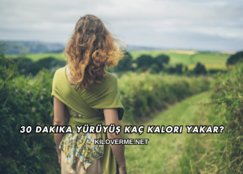 30 Dakika Yürüyüş Kaç Kalori Yakar?
