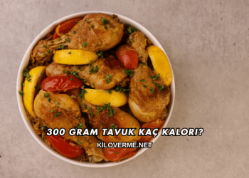 300 Gram Tavuk Kaç Kalori?