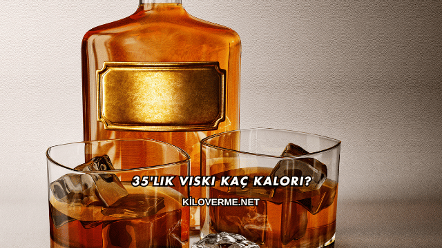 35'lik Viski Kaç Kalori?