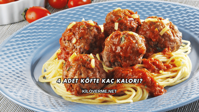 4 Adet Köfte Kaç Kalori?