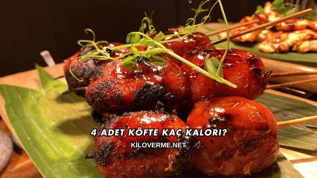 4 Adet Köfte Kaç Kalori?