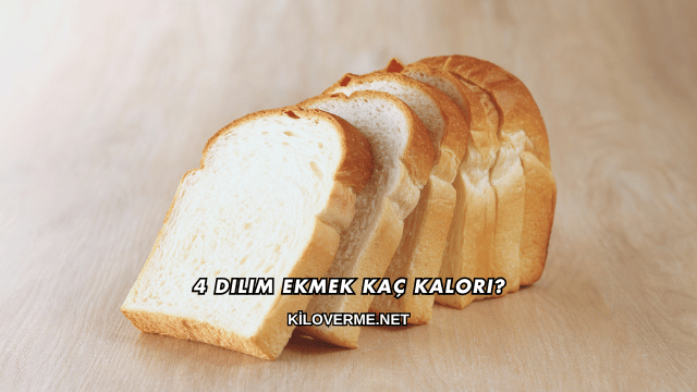 4 Dilim Ekmek Kaç Kalori?