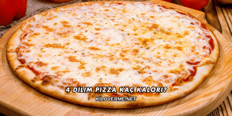 4 Dilim Pizza Kaç Kalori?