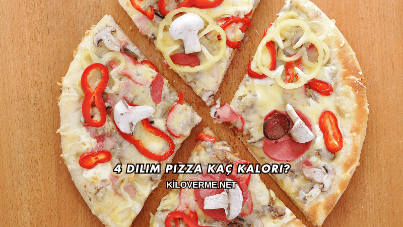 4 Dilim Pizza Kaç Kalori?