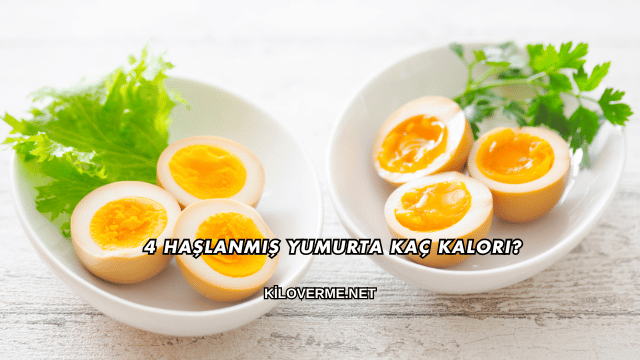 4 Haşlanmış Yumurta Kaç Kalori?