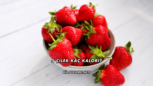 5 Çilek Kaç Kalori?