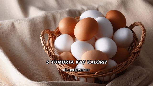 5 Yumurta Kaç Kalori?