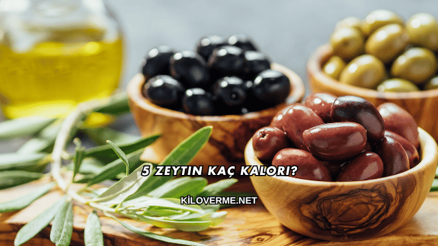 5 Zeytin Kaç Kalori?