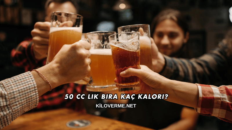 50 CC Lik Bira Kaç Kalori?