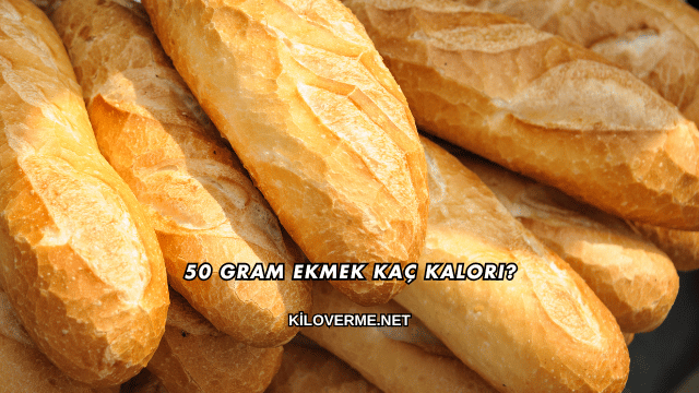 50 Gram Ekmek Kaç Kalori?