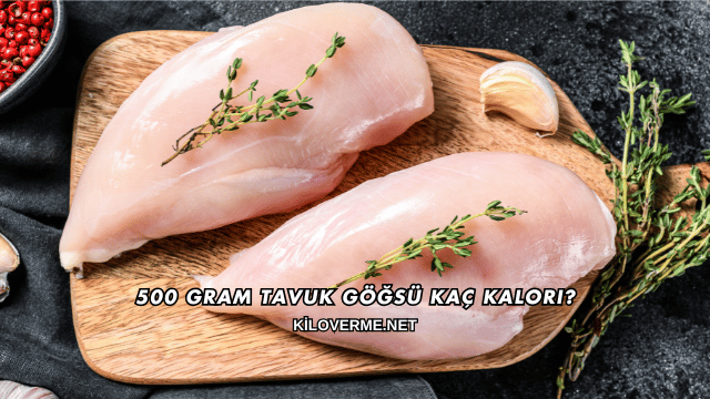 500 Gram Tavuk Göğsü Kaç Kalori?