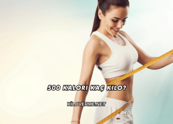 500 Kalori Kaç Kilo?