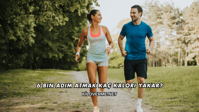 6 Bin Adım Atmak Kaç Kalori Yakar?
