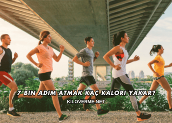 7 Bin Adım Atmak Kaç Kalori Yakar?