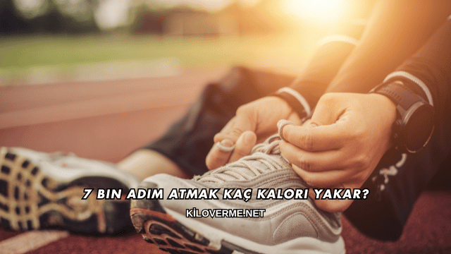7 Bin Adım Atmak Kaç Kalori Yakar?