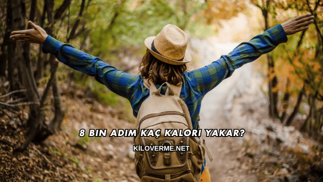 8 Bin Adım Kaç Kalori Yakar?