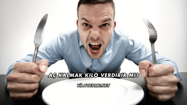 Aç Kalmak Kilo Verdirir mi?