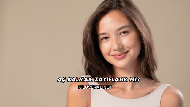 Aç Kalmak Zayıflatır mı?