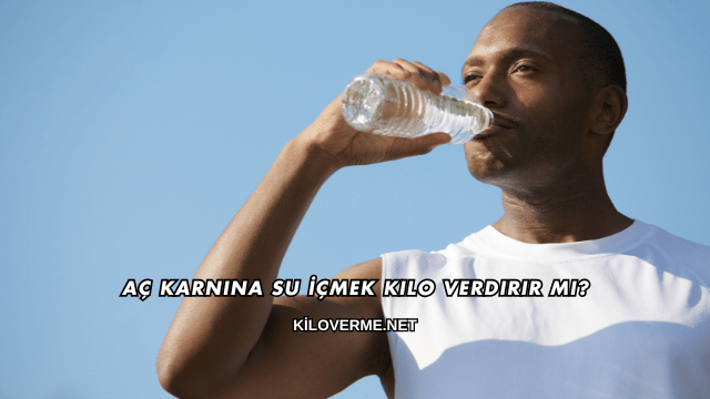Aç Karnına Su İçmek Kilo Verdirir mi?