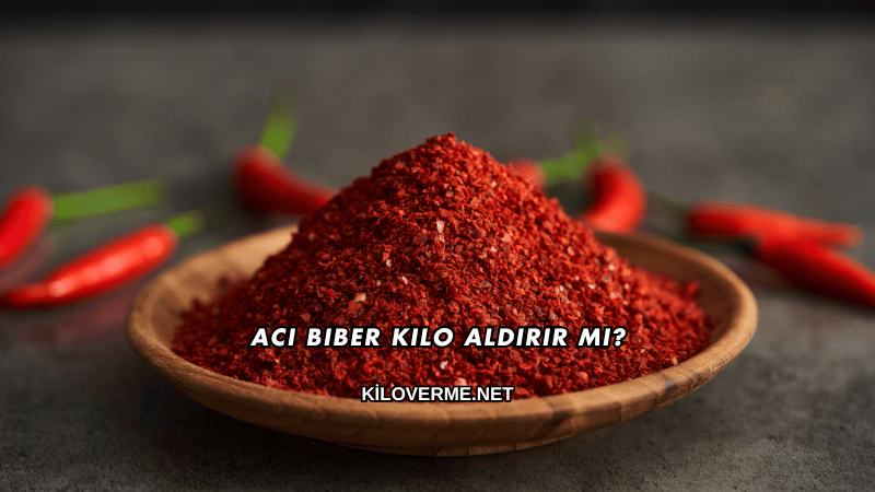 Acı Biber Kilo Aldırır mı?