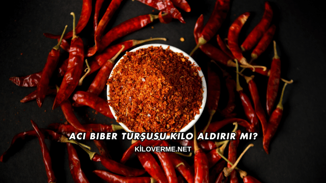 Acı Biber Turşusu Kilo Aldırır mı?