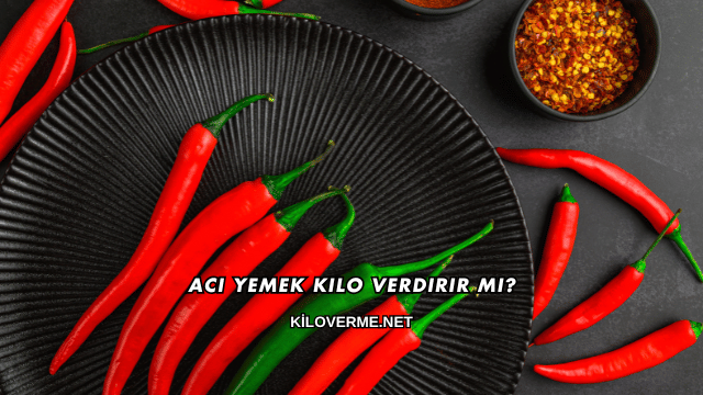 Acı Yemek Kilo Verdirir mi?