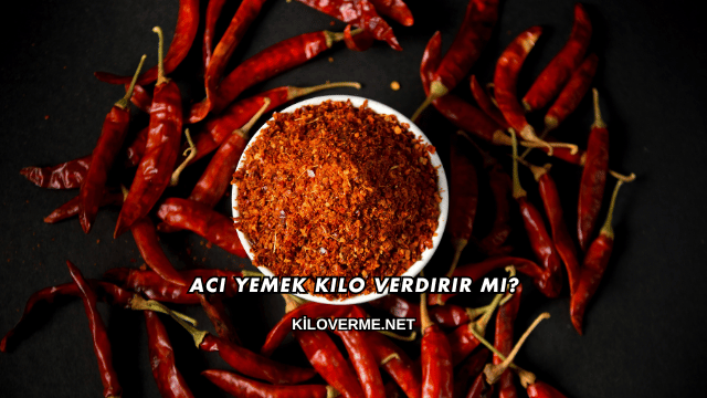 Acı Yemek Kilo Verdirir mi?