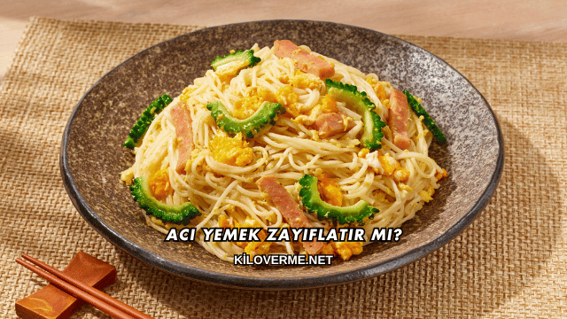 Acı Yemek Zayıflatır mı?