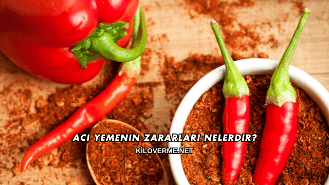 Acı Yemenin Zararları Nelerdir?